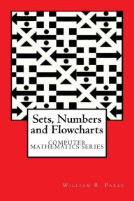 Title: Sets, Numbers and Flowcharts, Author: William R Parks