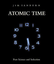 Title: Atomic Time: Pure Science and Seduction, Author: Jim Sanborn