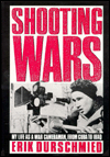 Shooting Wars: My Life as a War Cameraman, from Cuba to Iraq