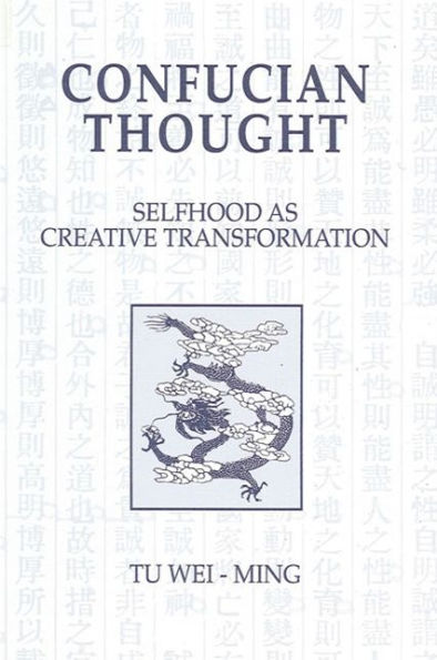 Confucian Thought: Selfhood as Creative Transformation / Edition 1