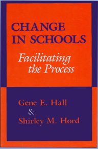 Title: Change in Schools: Facilitating the Process, Author: Gene Hall