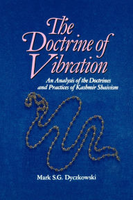 Title: The Doctrine of Vibration: An Analysis of the Doctrines and Practices Associated with Kashmir Shaivism, Author: Mark S. G. Dyczkowski