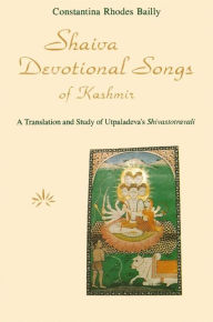 Title: Shaiva Devotional Songs of Kashmir: A Translation and Study of Utpaladeva's Shivastotravali / Edition 1, Author: Constantina Rhodes