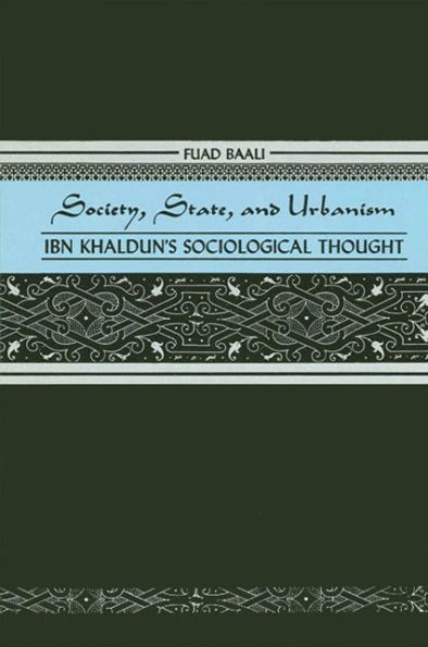 Society, State, and Urbanism: Ibn Khaldun's Sociological Thought