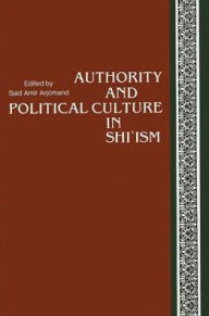 Title: Authority and Political Culture in Shi'ism, Author: Saïd Amir Arjomand