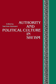 Title: Authority and Political Culture in Shi'ism, Author: Saïd Amir Arjomand