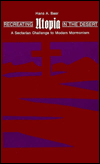 Recreating Utopia in the Desert: A Sectarian Challenge to Modern Mormonism