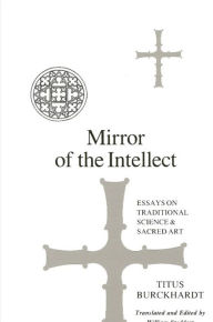Title: Mirror of the Intellect: Essays on Traditional Science and Sacred Art, Author: Titus Burckhardt