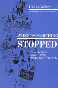 Title: When the Marching Stopped: The Politics of Civil Rights Regulatory Agencies / Edition 1, Author: Hanes Walton