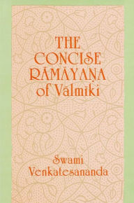 Title: The Concise Ramayana of Valmiki / Edition 1, Author: Swami Venkatesananda