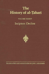 Title: The History of al-?abari Vol. 34: Incipient Decline: The Caliphates of al-Wathiq, al-Mutawakkil, and al-Munta?ir A.D. 841-863/A.H. 227-248, Author: Joel L. Kraemer