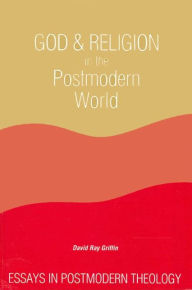 Title: God and Religion in the Postmodern World: Essays in Postmodern Theology, Author: David Ray Griffin