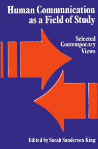 Title: Human Communication as a Field of Study: Selected Contemporary Views, Author: Sarah Sanderson King