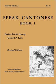 Title: Speak Cantonese, Book One: Revised Edition / Edition 3, Author: Parker Po-fei Huang