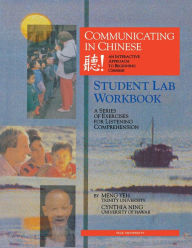 Title: Communicating in Chinese: Student Lab Workbook: A Series of Exercises for Listening Comprehension / Edition 1, Author: Meng Yeh