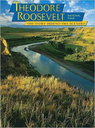 Theodore Roosevelt: The Story Behind the Scenery