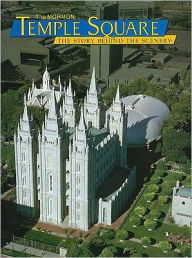The Mormon Temple Square: The Story Behind the Scenery