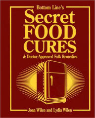 Bottom Line's Secret Food Cures & Doctor-Approved Folk Remedies
