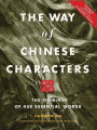 The Way of Chinese Characters: The Origins of 450 Essential Words