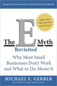 Title: The E-Myth Revisited: Why Most Small Businesses Don't Work and What to Do About It, Author: Michael E. Gerber