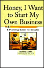 Honey, I Want to Start My Own Business: A Planning Guide for Couples