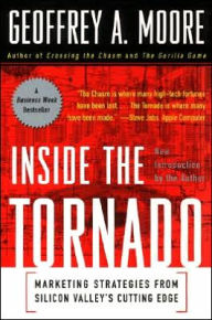 Inside the Tornado: Marketing Strategies from Silicon Valley's Cutting Edge