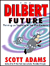 Dilbert Future: Thriving on Stupidity in the 21st Century