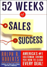 52 Weeks of Sales Success: America's #1 Salesman Shows You how to Close Every Deal!
