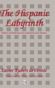 Title: The Hispanic Labyrinth: Spain's Encounter with Latin America, Author: Xavier Rubert deVentos