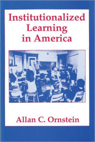 Title: Institutionalized Learning in America, Author: Allan Ornstein
