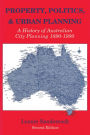 Property, Politics, and Urban Planning: A History of Australian City Planning 1890-1990 / Edition 2