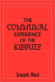 Title: The Communal Experience of the Kibbutz / Edition 1, Author: Joseph Blasi