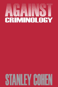 Title: Against Criminology / Edition 1, Author: Stanley Cohen