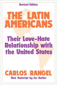 Title: The Latin Americans: Their Love-hate Relationship with the United States / Edition 2, Author: Carlos Rangel