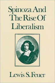 Title: Spinoza and the Rise of Liberalism / Edition 1, Author: Lewis S. Feuer