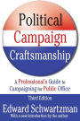 Political Campaign Craftsmanship: A Professional's Guide to Campaigning for Public Office / Edition 3