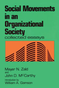 Title: Social Movements in an Organizational Society: Collected Essays, Author: Mayer N. Zald