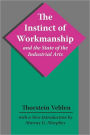 The Instinct of Workmanship and the State of the Industrial Arts / Edition 1
