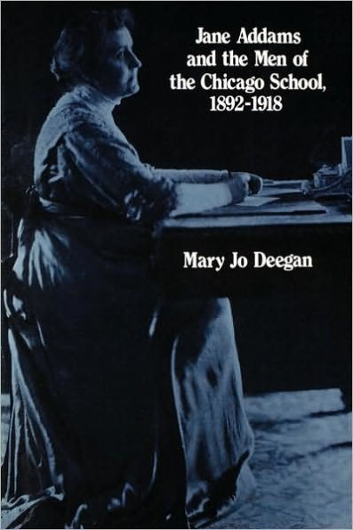 Jane Addams and the Men of the Chicago School, 1892-1918 / Edition 1