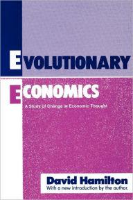 Title: Evolutionary Economics: A Study of Change in Economic Thought / Edition 1, Author: David Hamilton