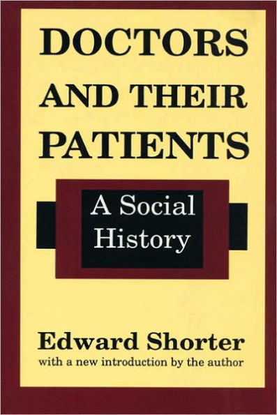 Doctors and Their Patients: A Social History / Edition 1