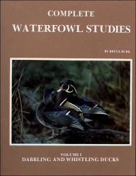 Title: Complete Waterfowl Studies: Volume I: Dabbling Ducks and Whistling Ducks, Author: Bruce Burk