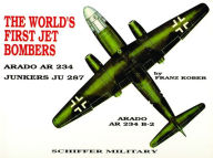 Title: The World's First Jet Bomber: Arado Ar 234, Author: Franz Kobel