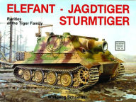 Title: Elefant . Jagdtiger . Sturmtiger: Variations of the Tiger Family, Author: Wolfgang Schneider