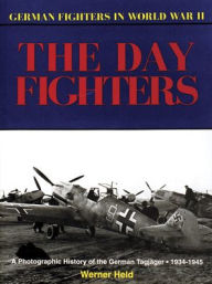 The German Fighters in World War Two: The Day Fighters