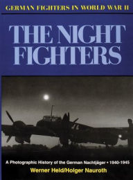The Night Fighters: A Photographic History of the German Nachtjager 1940-1945