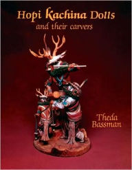 Title: Hopi Kachina Dolls and their Carvers, Author: Theda Bassman