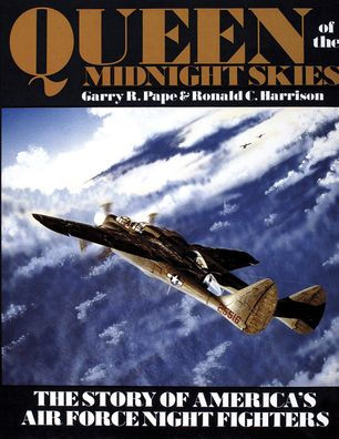 Queen of the Midnight Skies: The Story of America's Air Force Night Fighters / Edition 1