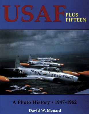 USAF Plus Fifteen: A Photo History 1947-1962