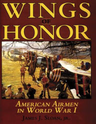 Title: Wings of Honor: American Airmen in WWI, Author: James J. Sloan